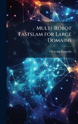 Multi-Robot Fastslam for Large Domains - Choyong Koperski