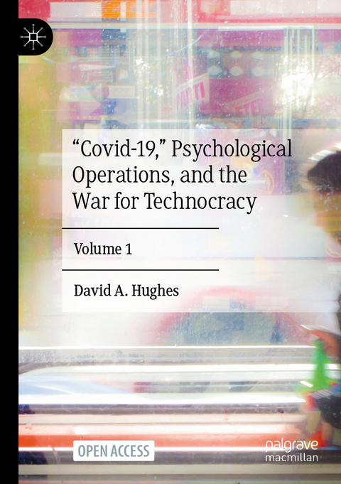 &ldquo;Covid-19,&rdquo; Psychological Operations, and the War for Technocracy - David A. Hughes