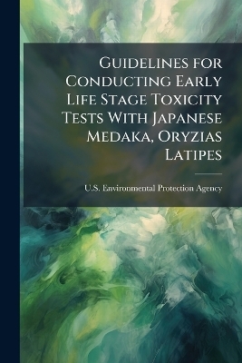 Guidelines for Conducting Early Life Stage Toxicity Tests With Japanese Medaka, Oryzias Latipes