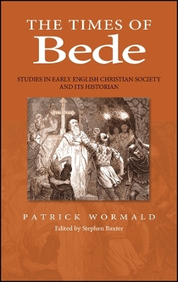 Times of Bede &ndash; Studies in Early English Christian  Society and its Historian - Patrick Wormald