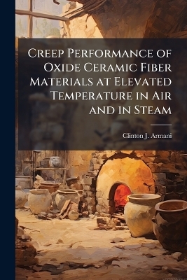 Creep Performance of Oxide Ceramic Fiber Materials at Elevated Temperature in Air and in Steam