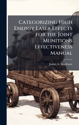 Categorizing High Energy Laser Effects for the Joint Munitions Effectiveness Manual - James A Markham