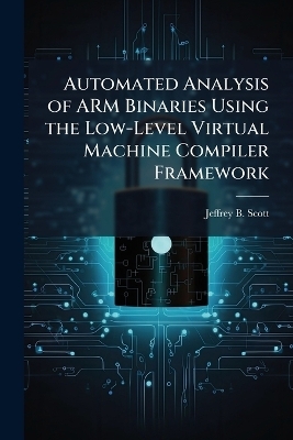 Automated Analysis of ARM Binaries Using the Low-Level Virtual Machine Compiler Framework