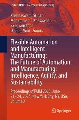 Flexible Automation and Intelligent Manufacturing: The Future of Automation and Manufacturing: Intelligence, Agility, and Sustainability - 