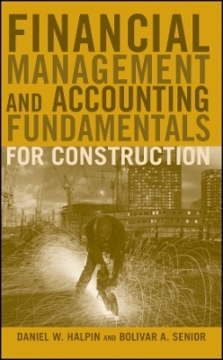 Financial Management and Accounting Fundamentals for Construction - Daniel W. Halpin, Bolivar A. Senior