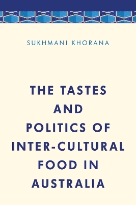 The Tastes and Politics of Inter-Cultural Food in Australia - Dr. Sukhmani Khorana