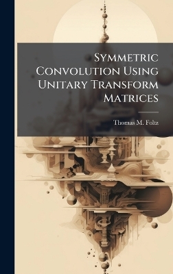 Symmetric Convolution Using Unitary Transform Matrices - Thomas M Foltz