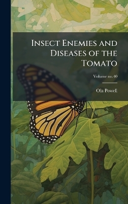 Insect Enemies and Diseases of the Tomato - Ola 1889- Powell