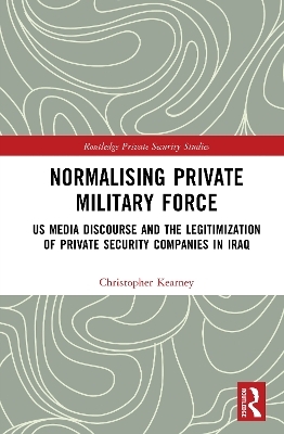 Normalising Private Military Force - Christopher Kearney