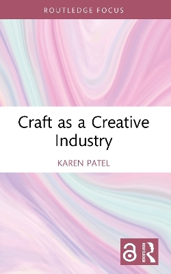 Craft as a Creative Industry - Karen Patel