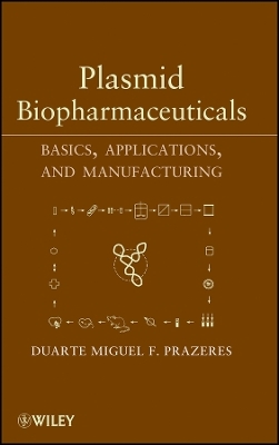 Plasmid Biopharmaceuticals – Basics, Applications and Manufacturing - Duarte Miguel F. Prazeres