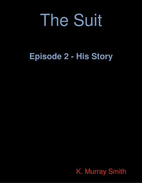 Suit Episode 2 - His Story -  Smith K. Murray Smith