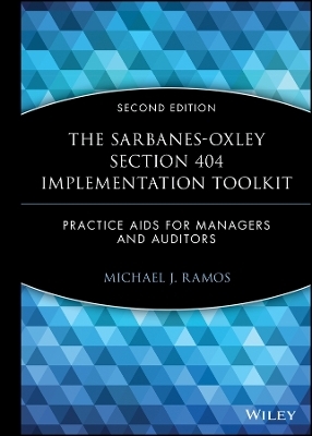 The Sarbanes–Oxley Section 404 Implementation Tool kit – Practice Aids for Managers and Auditors with WS 2e