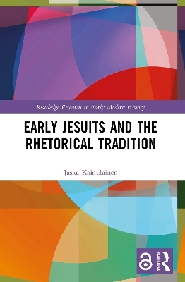Early Jesuits and the Rhetorical Tradition - Jaska Kainulainen
