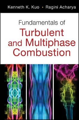Fundamentals of Turbulent and Multi&ndash;Phase Combustion - K Kuo