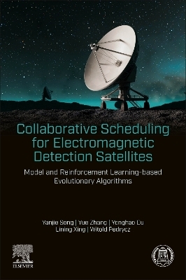 Collaborative Scheduling for Electromagnetic Detection Satellites - Yanjie Song, Yue Zhang, Yonghao Du, Witold Pedrycz, Lining Xing