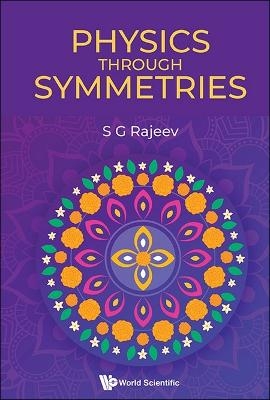 Physics Through Symmetries - Sarada G Rajeev