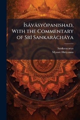 &Atilde;s&acirc;v&acirc;sy&Atilde;&acute;panishad, With the Commentary of Sr&Atilde;(R) Sankar&acirc;ch&acirc;ya - Mysore 1871-1950 Hiriyanna