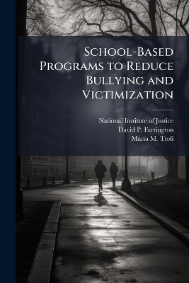 School-Based Programs to Reduce Bullying and Victimization - David P Farrington, Maria M Ttofi