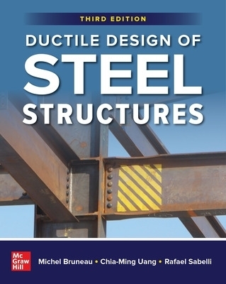 Ductile Design of Steel Structures, Third Edition - Michel Bruneau, Chia-Ming Uang, Rafael Sabelli