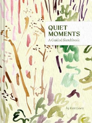 Quiet Moments: A Guided Sketchbook - Kate Lewis