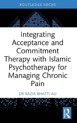Integrating Acceptance and Commitment Therapy with Islāmic Psychotherapy for Managing Chronic Pain