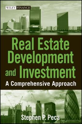 Real Estate Development and Investment &ndash; A Comprehensive Approach - SP Peca