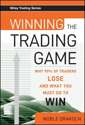 Winning the Trading Game &ndash; Why 95% of Traders Lose and What You Must Do To Win - N DraKoln