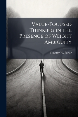 Value-Focused Thinking in the Presence of Weight Ambiguity - Timothy W Porter