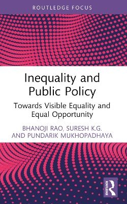 Inequality and Public Policy - Bhanoji Rao, Suresh K.G., Pundarik Mukhopadhaya