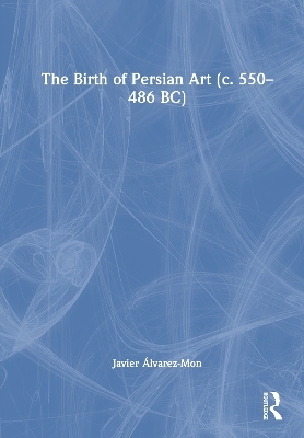 The Birth of Persian Art (c. 550–486 BC)