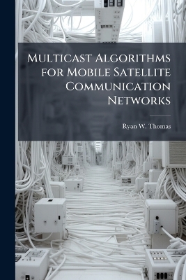Multicast Algorithms for Mobile Satellite Communication Networks - Ryan W Thomas