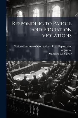 Responding to Parole and Probation Violations - Madeline M Carter