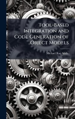 Tool-Based Integration and Code Generation of Object Models - Michael Ray Ashby