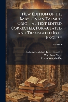New Edition of the Babylonian Talmud. Original Text Edited, Corrected, Formulated, and Translated Into English - 