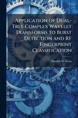 Application of Dual-Tree Complex Wavelet Transforms to Burst Detection and RF Fingerprint Classification - Randall W Klein