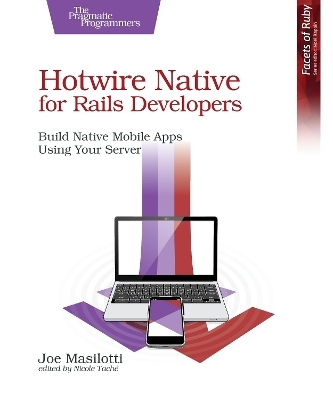 Hotwire Native for Rails Developers - Joe Masilotti