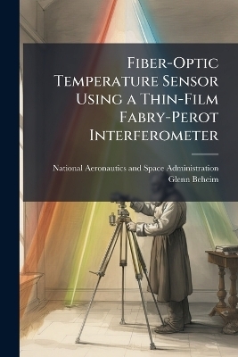 Fiber-Optic Temperature Sensor Using a Thin-Film Fabry-Perot Interferometer - Glenn Beheim