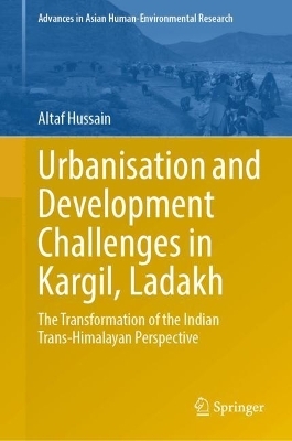 Urbanisation and Development Challenges in Kargil, Ladakh - Altaf Hussain