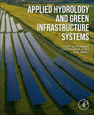 Applied Hydrology and Green Infrastructure Systems - Joseph Schulenberg, Christopher B. Burke, Luke Sherry
