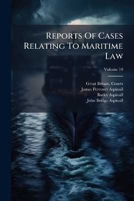 Reports Of Cases Relating To Maritime Law - Great Britain Courts, Butler Aspinall