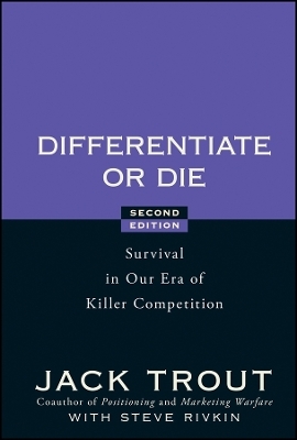 Differentiate or Die:  Survival in Our Era of Kill er Competition, 2nd Edition