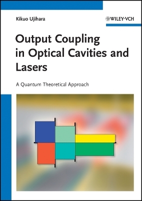 Output Coupling in Optical Cavities and Lasers &ndash; A Quantum Theoretical Approach - Kikuo Ujihara