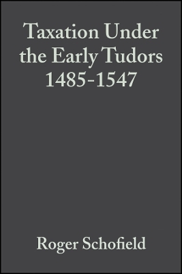 Taxation Under the Early Tudors 1485&ndash;1547 - Roger Schofield