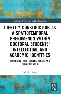 Identity Construction as a Spatiotemporal Phenomenon within Doctoral Students' Intellectual and Academic Identities - Rudo F. Hwami