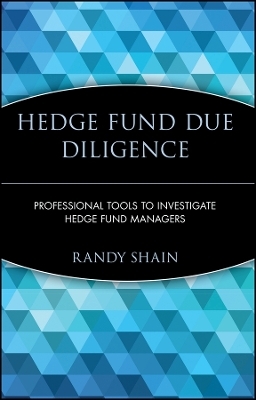 Hedge Fund Due Diligence &ndash; Professional Tools to Investigate Hedge Fund Managers - R Shain