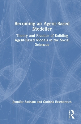 Becoming an Agent-Based Modeller - Jennifer Badham, Corinna Elsenbroich