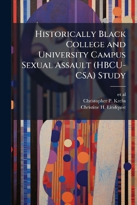 Historically Black College and University Campus Sexual Assault (HBCU-CSA) Study - Christopher P Krebs, Christine H Lindquist