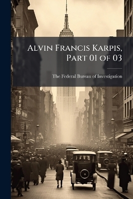 Alvin Francis Karpis, Part 01 of 03