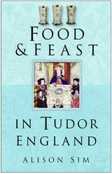 Food and Feast in Tudor England - Alison Sim